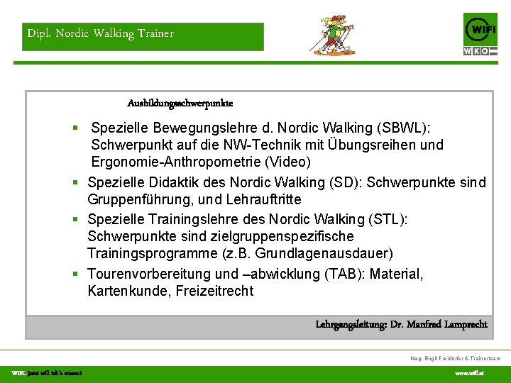 Dipl. Nordic Walking Trainer Ausbildungsschwerpunkte § Spezielle Bewegungslehre d. Nordic Walking (SBWL): Schwerpunkt auf