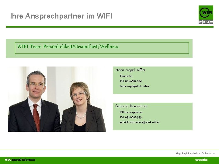 Ihre Ansprechpartner im WIFI Team Persönlichkeit/Gesundheit/Wellness: Heinz Vogel, MBA Teamleiter Tel: 0316/602 -334 heinz.