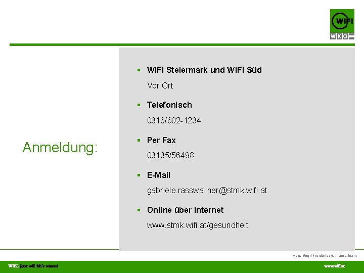 § WIFI Steiermark und WIFI Süd Vor Ort § Telefonisch 0316/602 -1234 Anmeldung: §