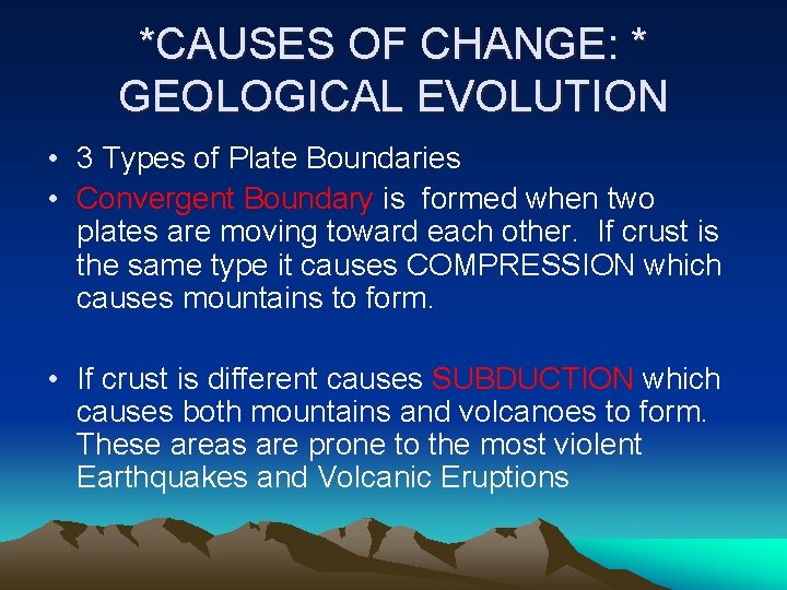 *CAUSES OF CHANGE: * GEOLOGICAL EVOLUTION • 3 Types of Plate Boundaries • Convergent