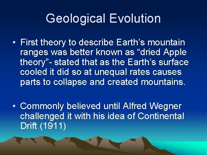 Geological Evolution • First theory to describe Earth’s mountain ranges was better known as