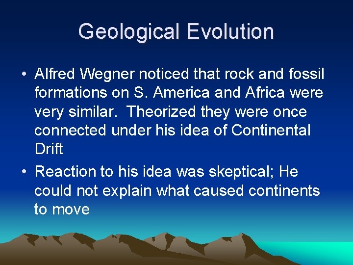 Geological Evolution • Alfred Wegner noticed that rock and fossil formations on S. America