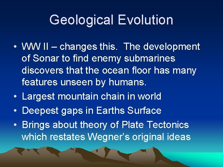 Geological Evolution • WW II – changes this. The development of Sonar to find