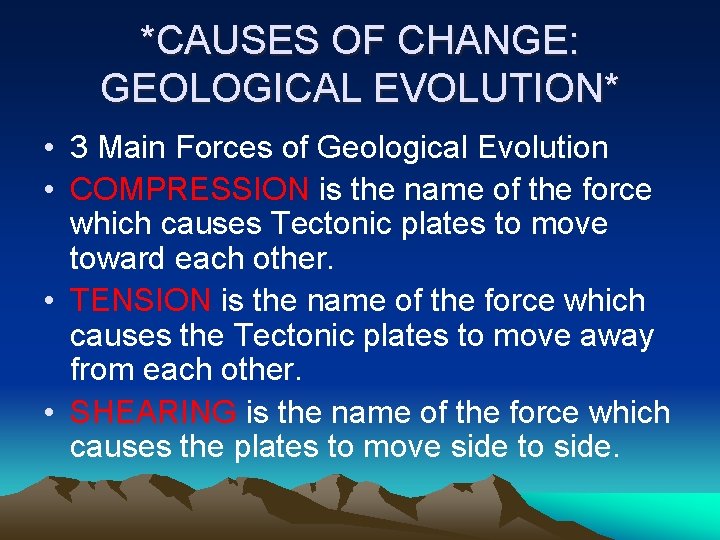 *CAUSES OF CHANGE: GEOLOGICAL EVOLUTION* • 3 Main Forces of Geological Evolution • COMPRESSION