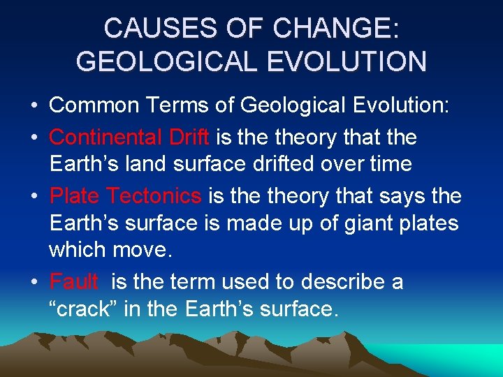 CAUSES OF CHANGE: GEOLOGICAL EVOLUTION • Common Terms of Geological Evolution: • Continental Drift
