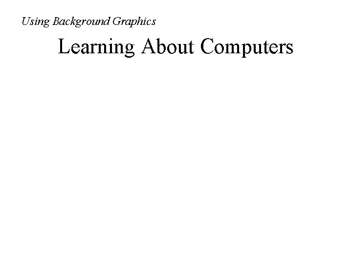 Using Background Graphics Learning About Computers 