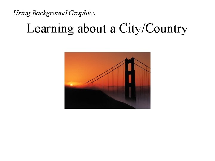 Using Background Graphics Learning about a City/Country 