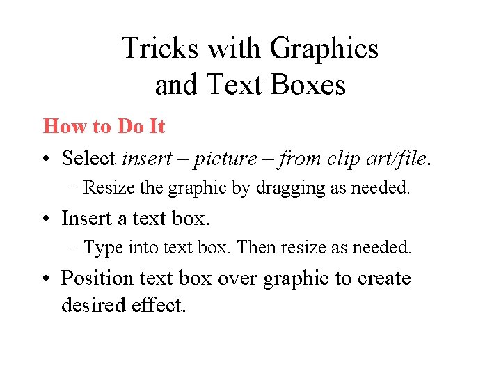 Tricks with Graphics and Text Boxes How to Do It • Select insert –