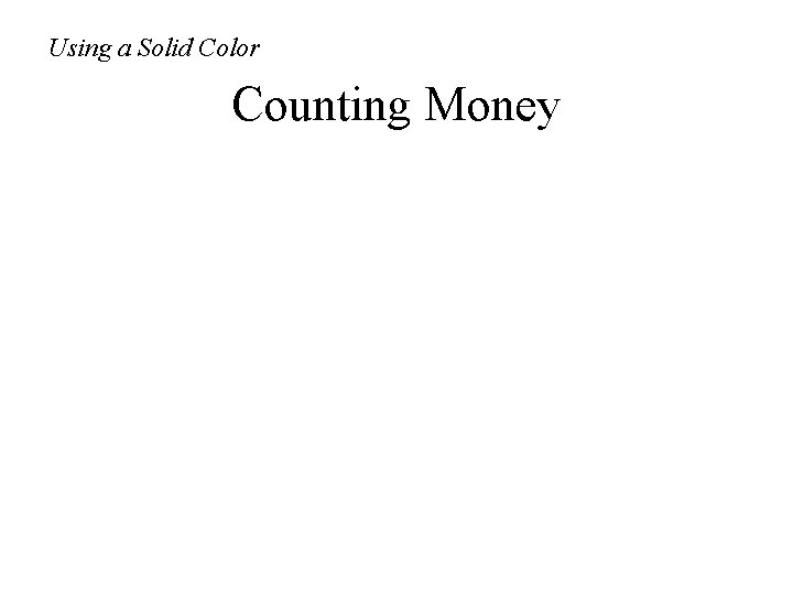 Using a Solid Color Counting Money 