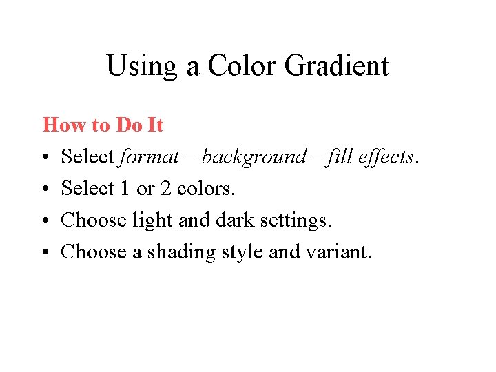 Using a Color Gradient How to Do It • Select format – background –