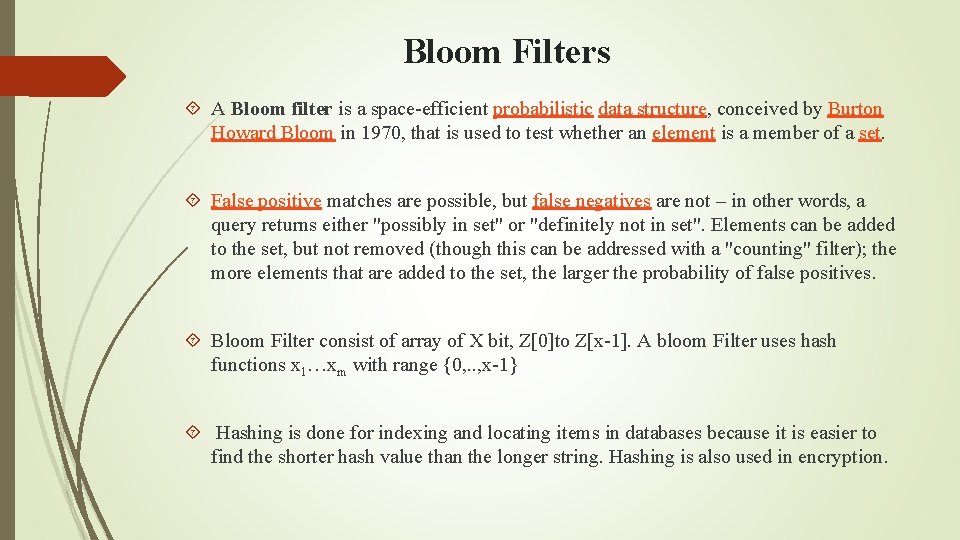 Bloom Filters A Bloom filter is a space-efficient probabilistic data structure, conceived by Burton