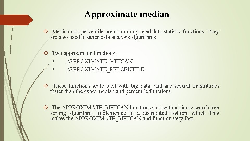 Approximate median Median and percentile are commonly used data statistic functions. They are also