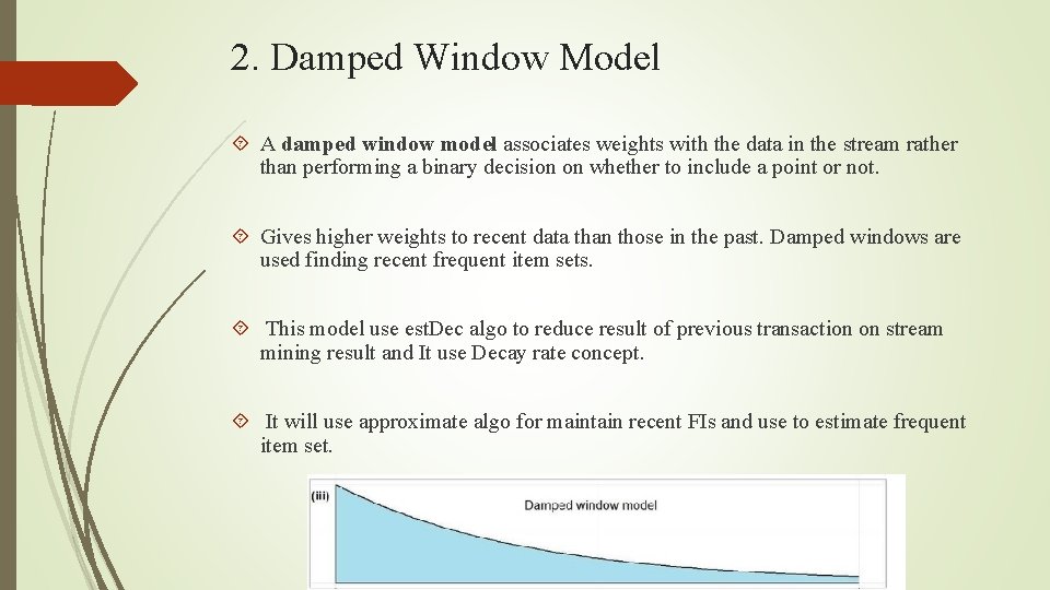 2. Damped Window Model A damped window model associates weights with the data in
