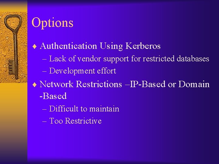 Options ¨ Authentication Using Kerberos – Lack of vendor support for restricted databases –