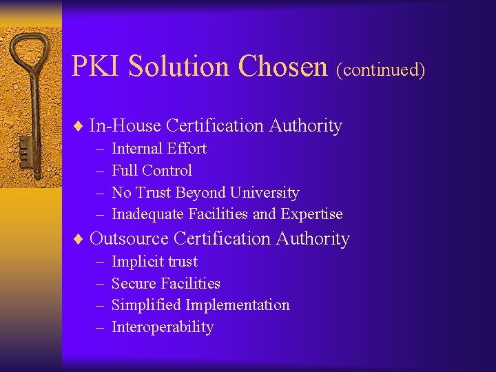 PKI Solution Chosen (continued) ¨ In-House Certification Authority – Internal Effort – Full Control