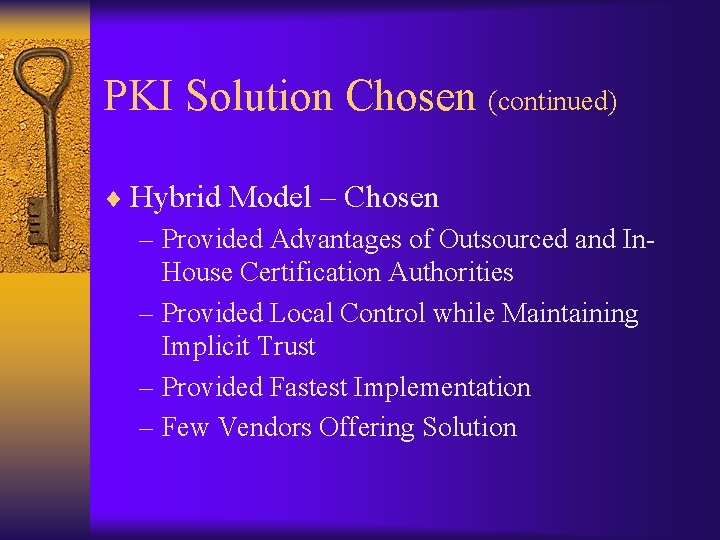 PKI Solution Chosen (continued) ¨ Hybrid Model – Chosen – Provided Advantages of Outsourced