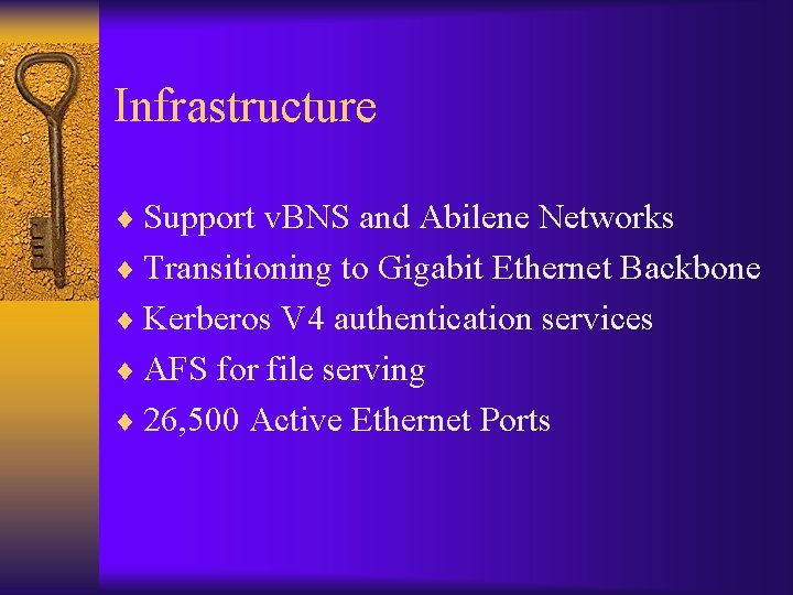 Infrastructure ¨ Support v. BNS and Abilene Networks ¨ Transitioning to Gigabit Ethernet Backbone