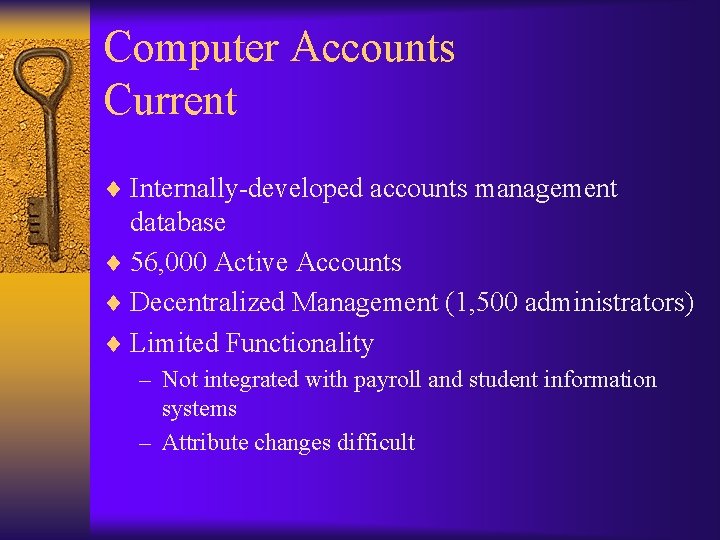 Computer Accounts Current ¨ Internally-developed accounts management database ¨ 56, 000 Active Accounts ¨