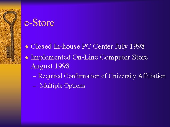 e-Store ¨ Closed In-house PC Center July 1998 ¨ Implemented On-Line Computer Store August