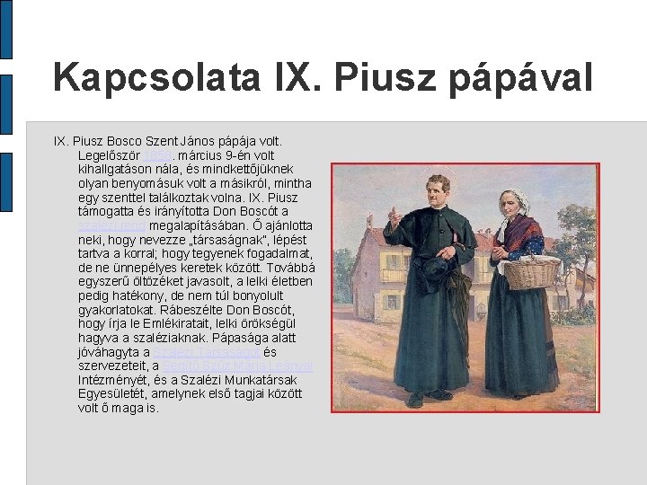 Kapcsolata IX. Piusz pápával IX. Piusz Bosco Szent János pápája volt. Legelőször 1858. március
