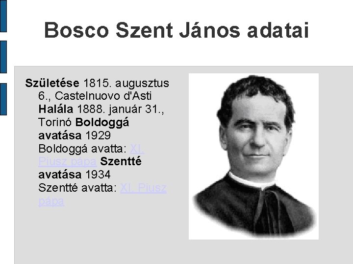 Bosco Szent János adatai Születése 1815. augusztus 6. , Castelnuovo d'Asti Halála 1888. január