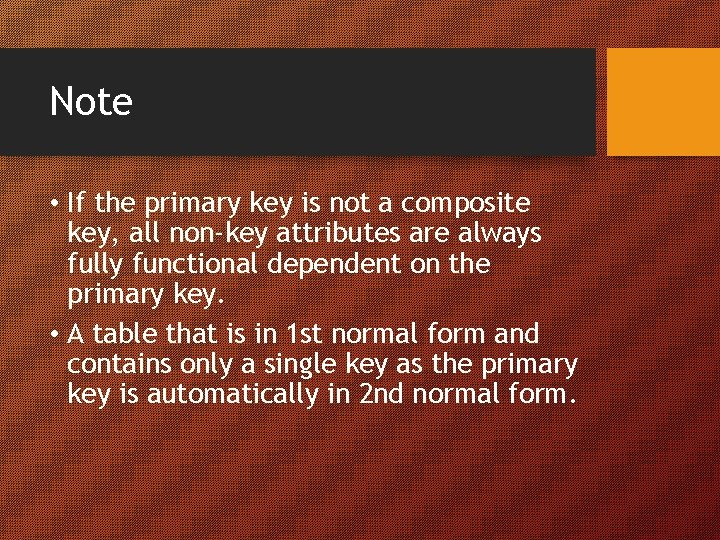 Note • If the primary key is not a composite key, all non-key attributes