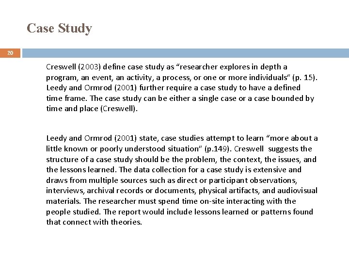 Case Study 20 Creswell (2003) define case study as “researcher explores in depth a