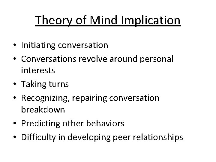Theory of Mind Implication • Initiating conversation • Conversations revolve around personal interests •