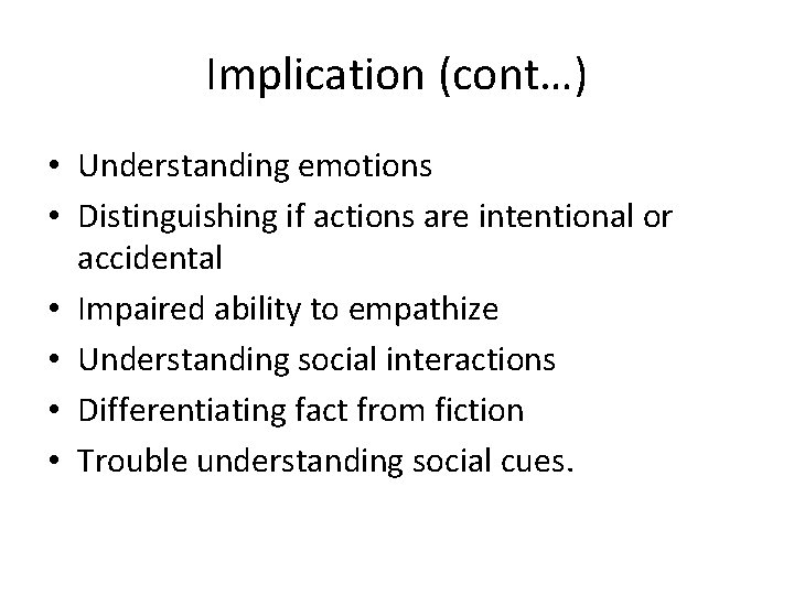 Implication (cont…) • Understanding emotions • Distinguishing if actions are intentional or accidental •