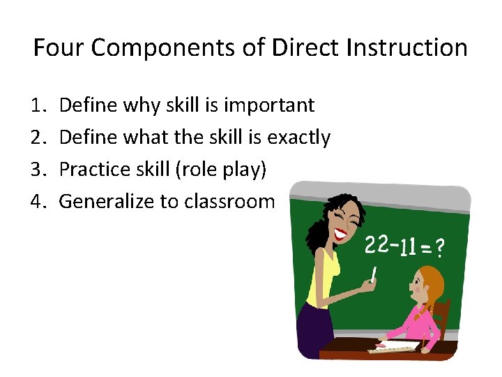 Four Components of Direct Instruction 1. 2. 3. 4. Define why skill is important