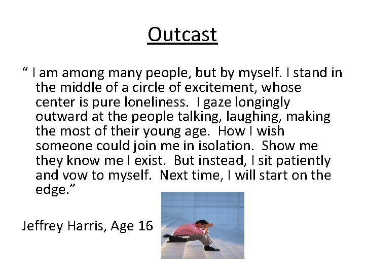 Outcast “ I am among many people, but by myself. I stand in the