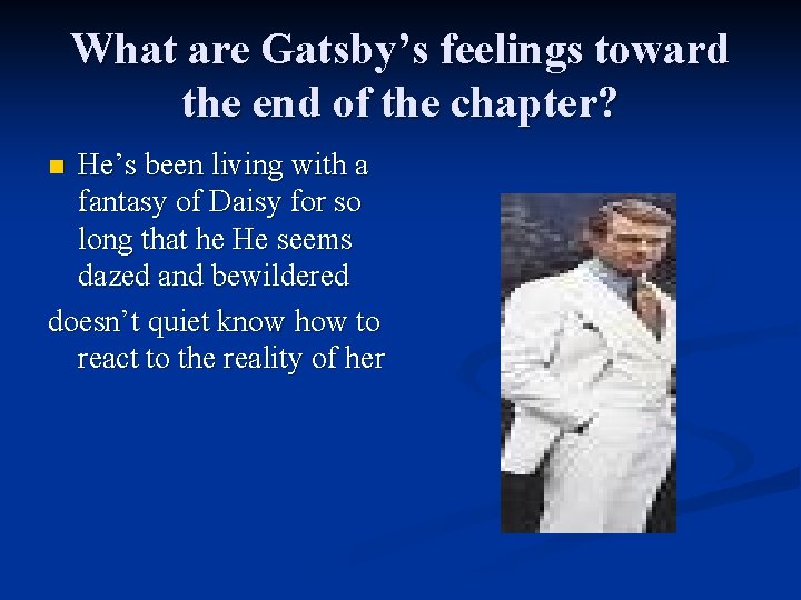 What are Gatsby’s feelings toward the end of the chapter? He’s been living with