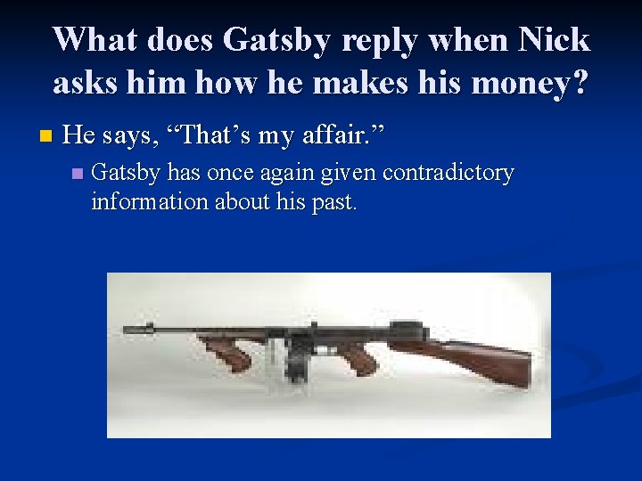 What does Gatsby reply when Nick asks him how he makes his money? n