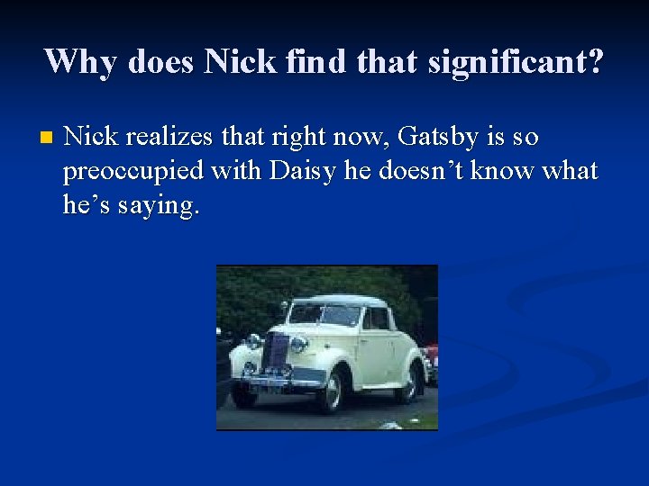 Why does Nick find that significant? n Nick realizes that right now, Gatsby is