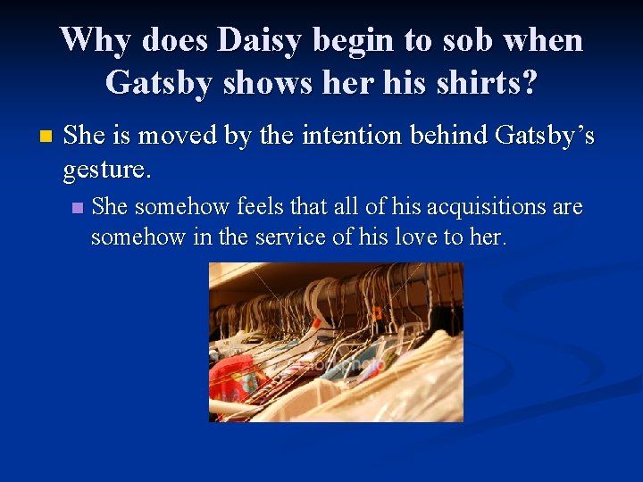 Why does Daisy begin to sob when Gatsby shows her his shirts? n She