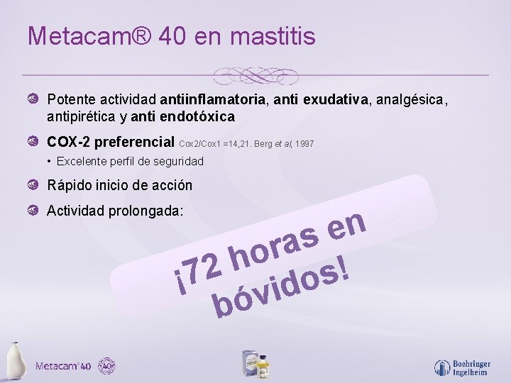 Metacam® 40 en mastitis Potente actividad antiinflamatoria, anti exudativa, analgésica, antipirética y anti endotóxica