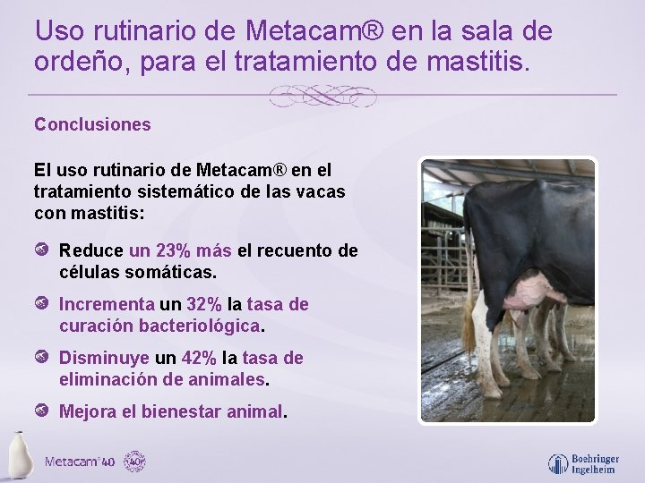 Uso rutinario de Metacam® en la sala de ordeño, para el tratamiento de mastitis.