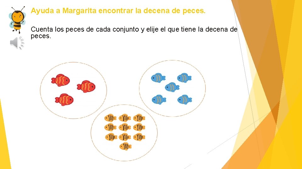 Ayuda a Margarita encontrar la decena de peces. Cuenta los peces de cada conjunto