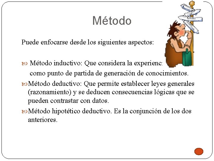 Método Puede enfocarse desde los siguientes aspectos: Método inductivo: Que considera la experiencia como