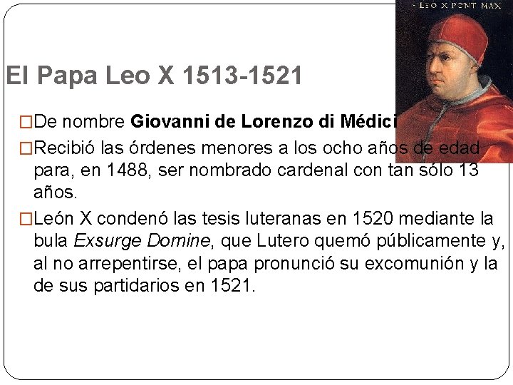 El Papa Leo X 1513 -1521 �De nombre Giovanni de Lorenzo di Médici �Recibió