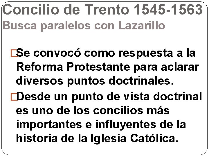 Concilio de Trento 1545 -1563 Busca paralelos con Lazarillo �Se convocó como respuesta a