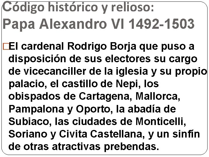 Código histórico y relioso: Papa Alexandro VI 1492 -1503 �El cardenal Rodrigo Borja que