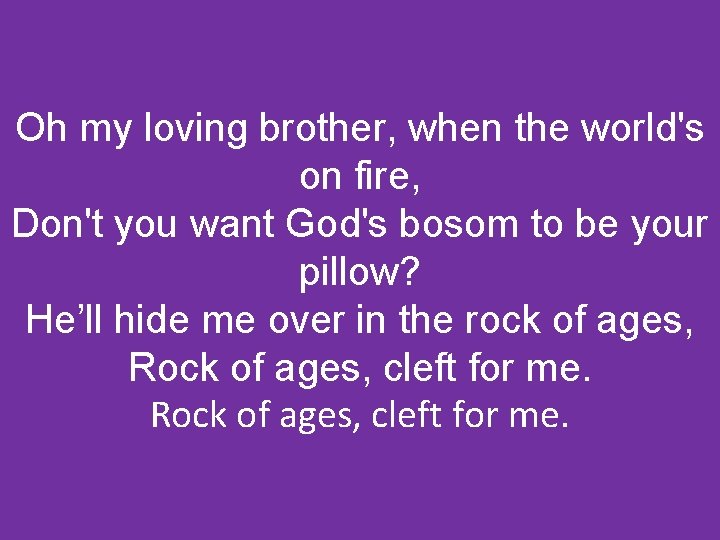 Oh my loving brother, when the world's on fire, Don't you want God's bosom