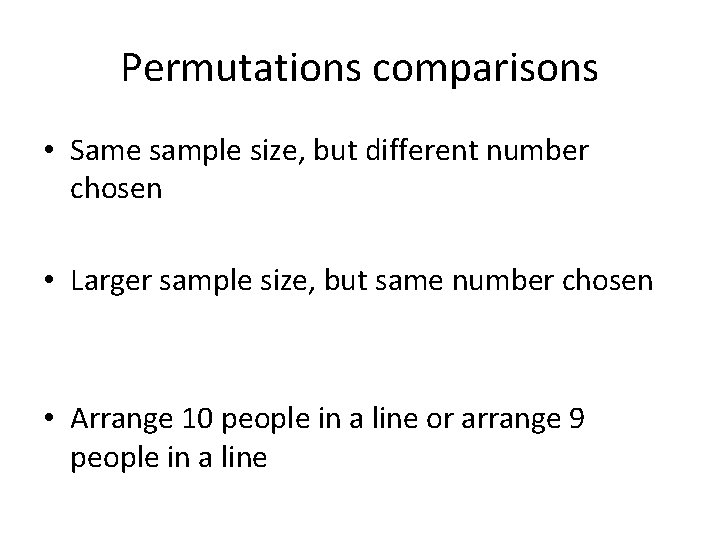 Permutations comparisons • Same sample size, but different number chosen • Larger sample size,