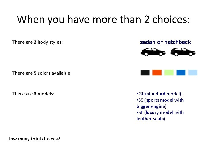 When you have more than 2 choices: There are 2 body styles: sedan or