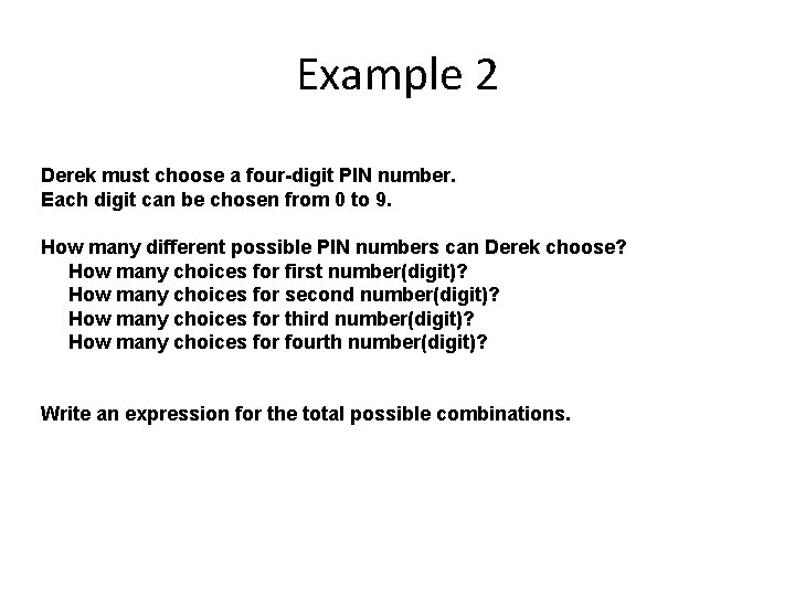 Example 2 Derek must choose a four-digit PIN number. Each digit can be chosen