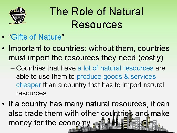 The Role of Natural Resources • “Gifts of Nature” • Important to countries: without