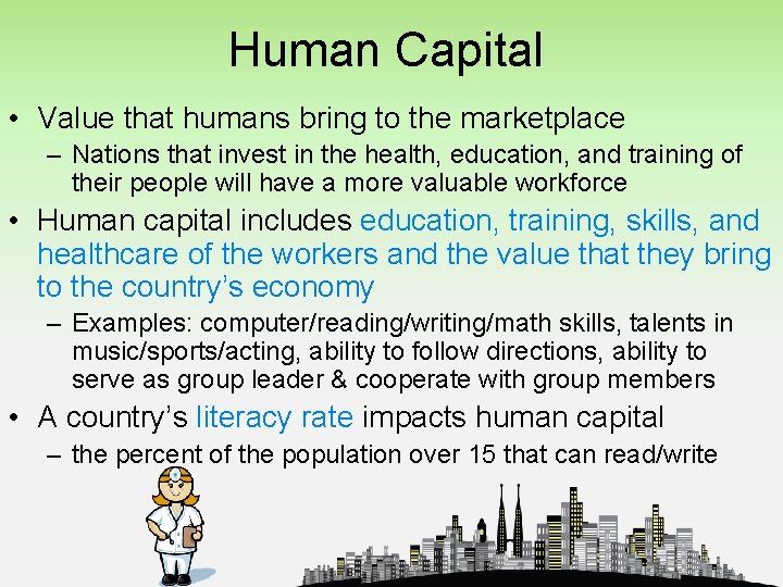 Human Capital • Value that humans bring to the marketplace – Nations that invest