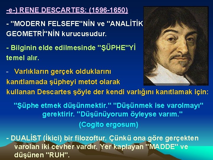 -e-) RENE DESCARTES: (1596 -1650) - "MODERN FELSEFE"NİN ve "ANALİTİK GEOMETRİ"NİN kurucusudur. - Bilginin