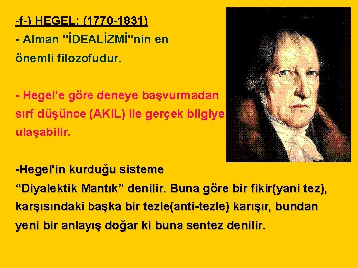 -f-) HEGEL: (1770 -1831) - Alman "İDEALİZMİ"nin en önemli filozofudur. - Hegel'e göre deneye